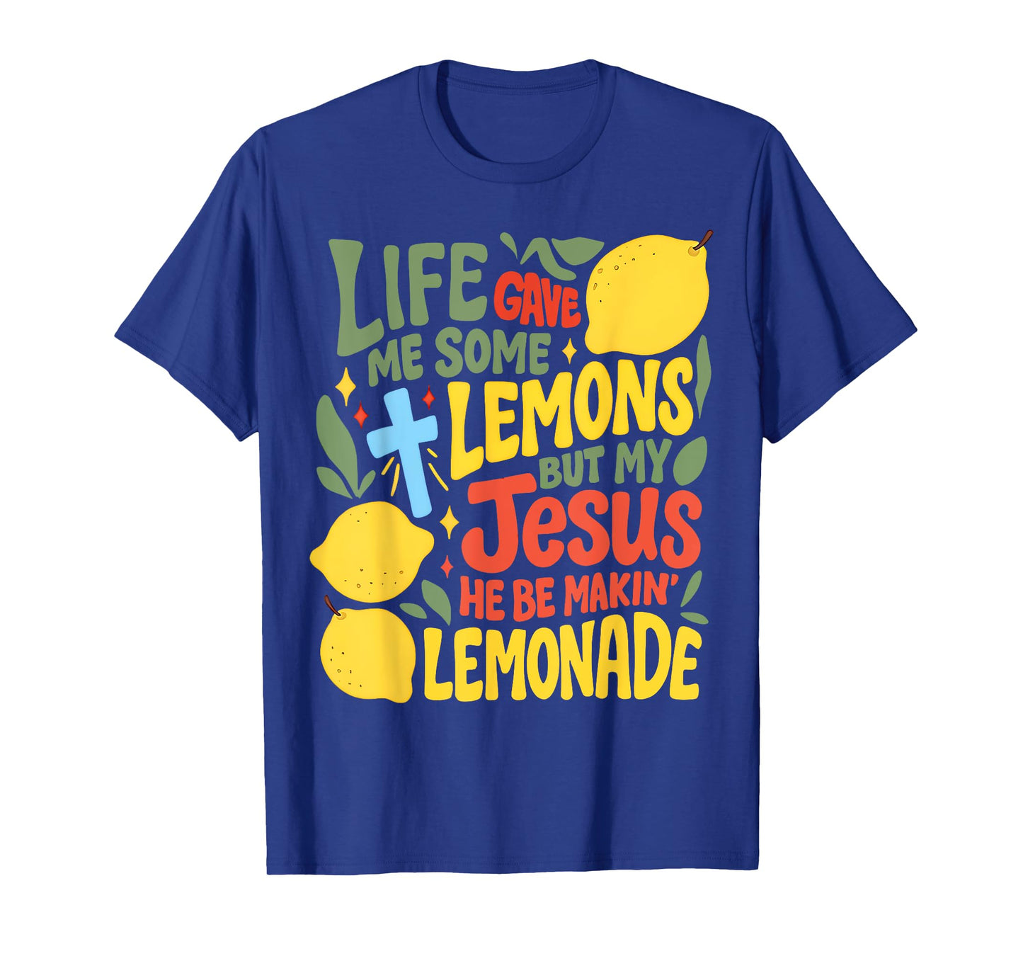 Life Gave Me Some Lemons But My Jesus He Be Making Lemonade T-Shirt