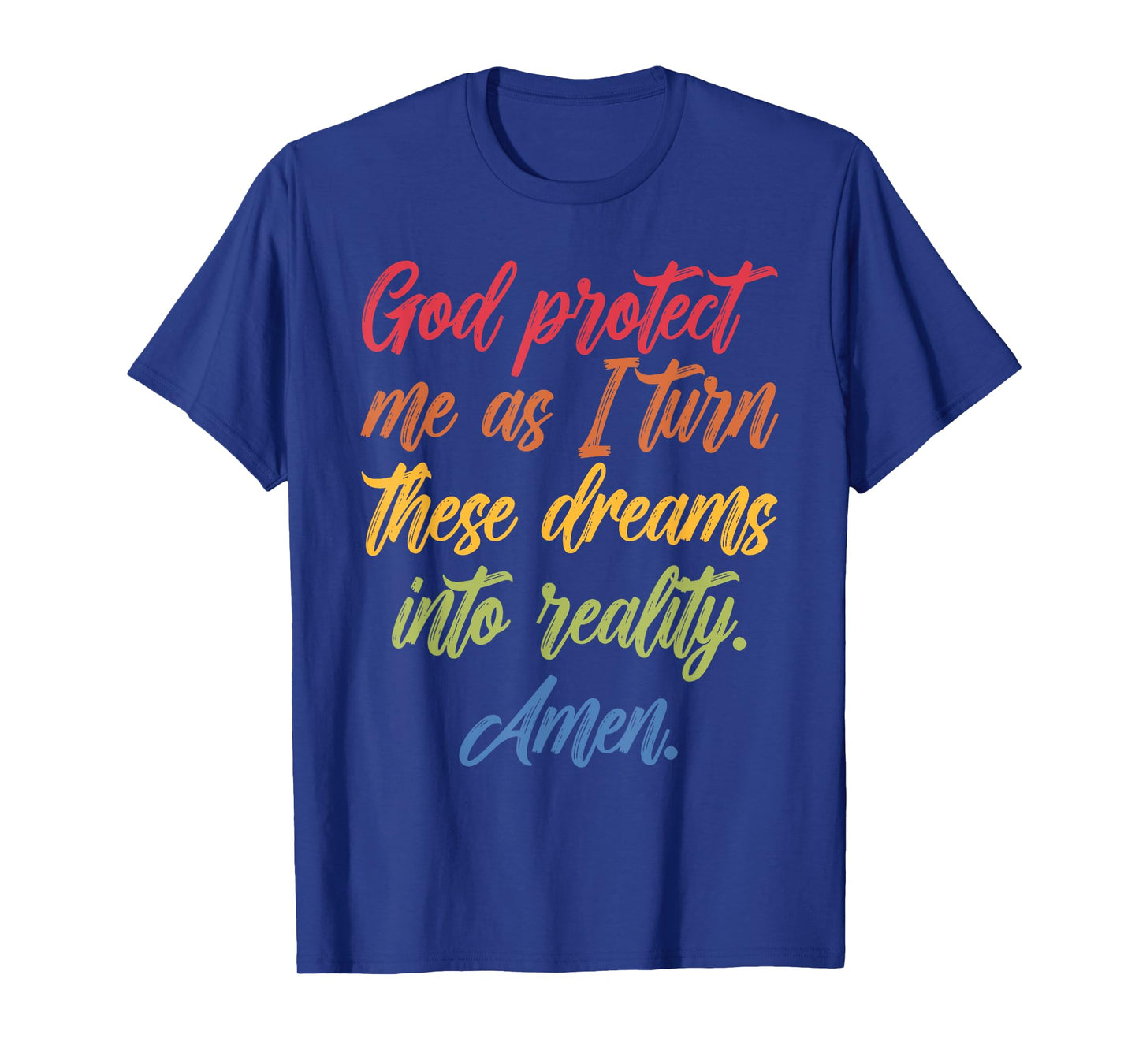 God Protect Me As I Turn These Dreams Into Reality T-Shirt