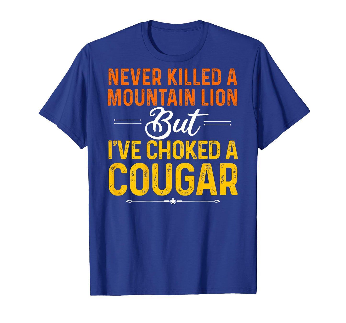Never Killed A Mountain Lion But I've Choked Cougar(On Back) T-Shirt