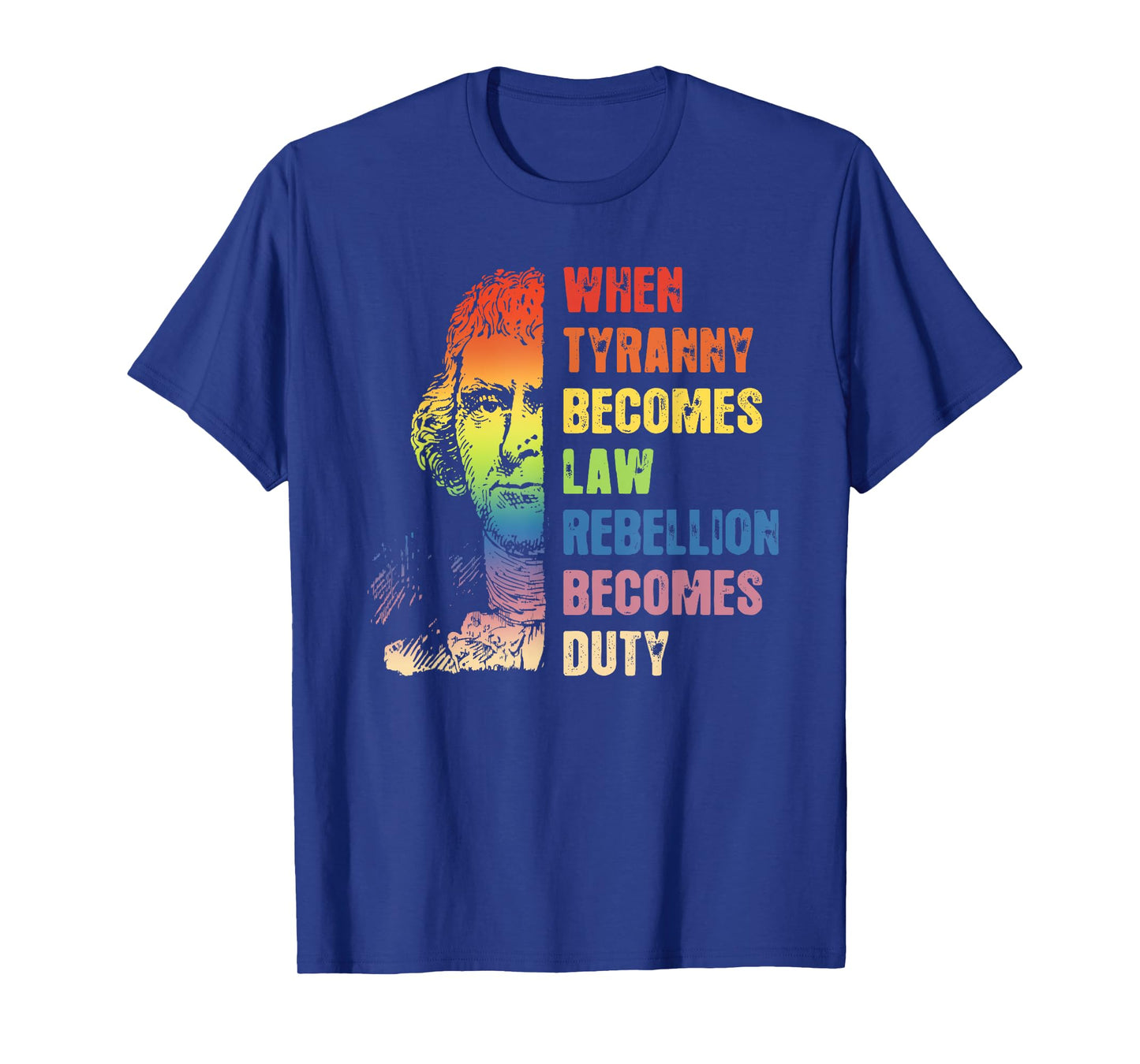 When Tyranny Becomes Law Rebellion Becomes Duty T-Shirt