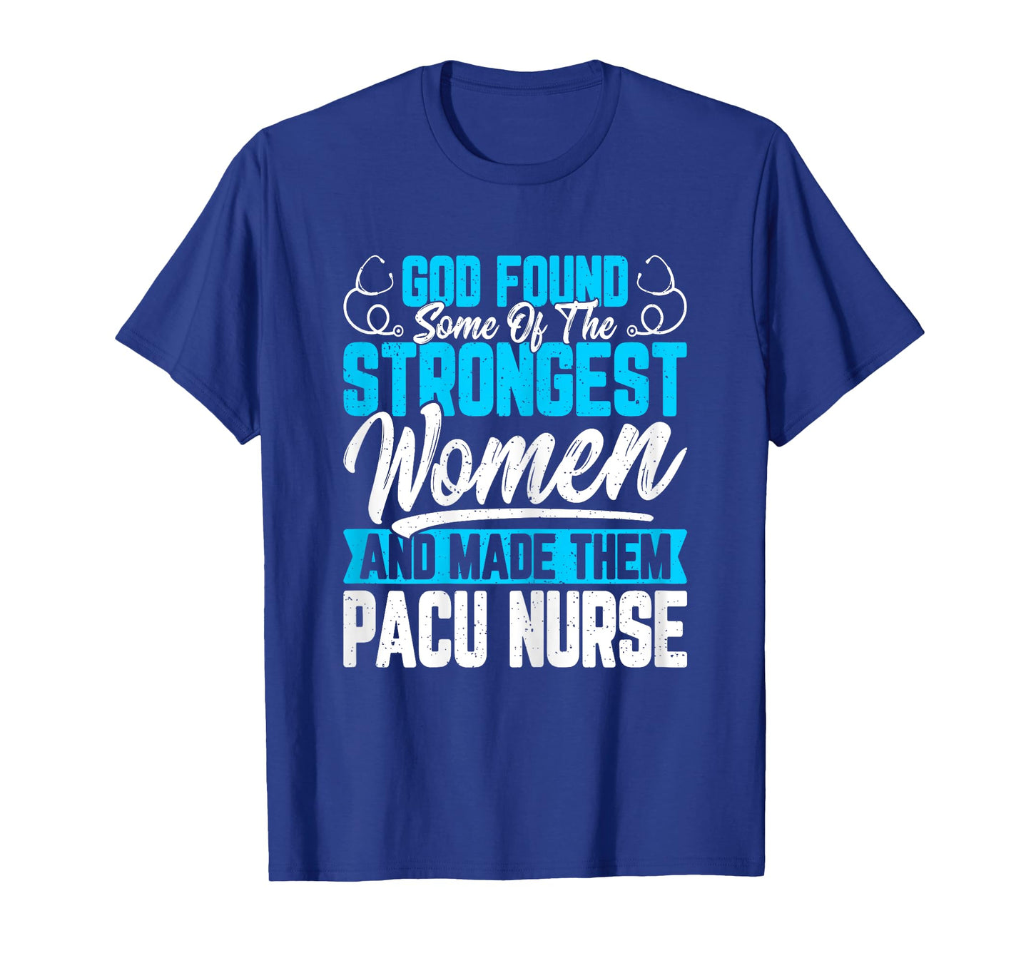 God Found Some of the Strongest Women PACU Nurse Nurse Week T-Shirt