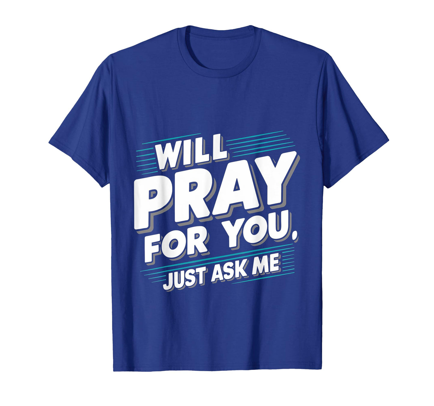 Will Pray For You, Just Ask Me ||-- T-Shirt