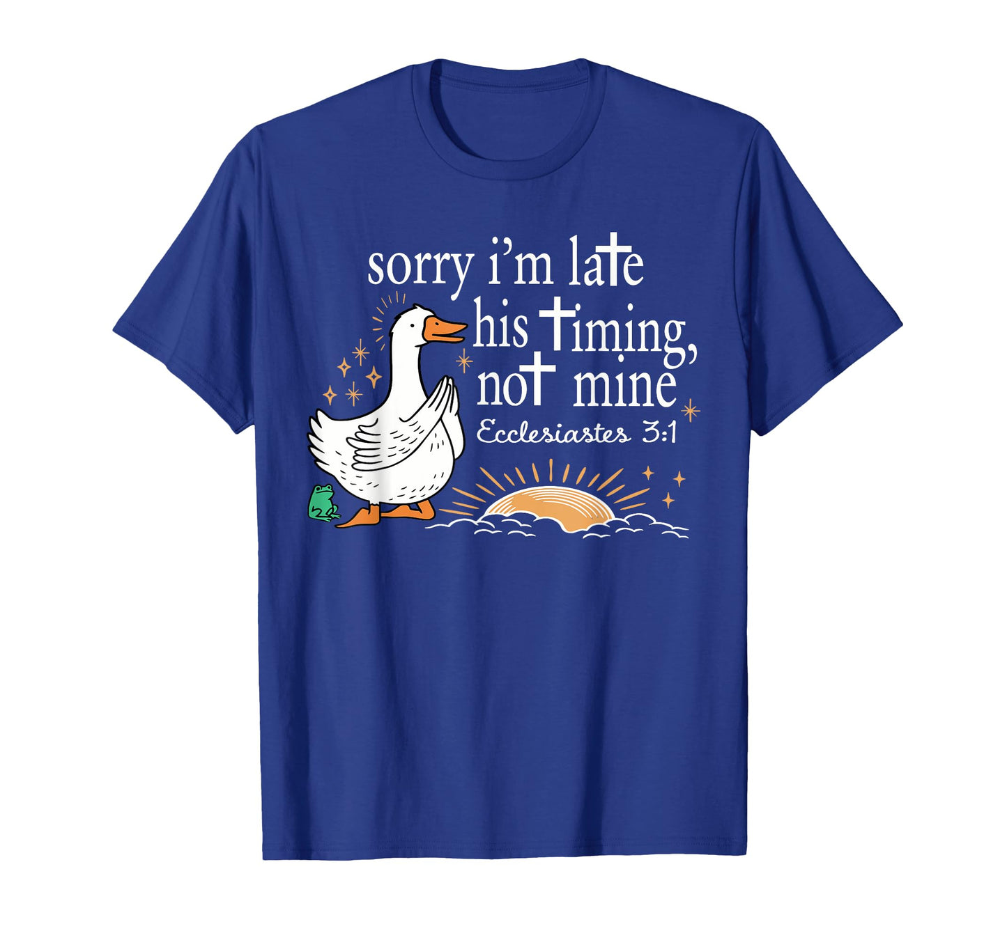 Funny Sorry I'm Late Bible Verse Church Life Christian Goose T-Shirt