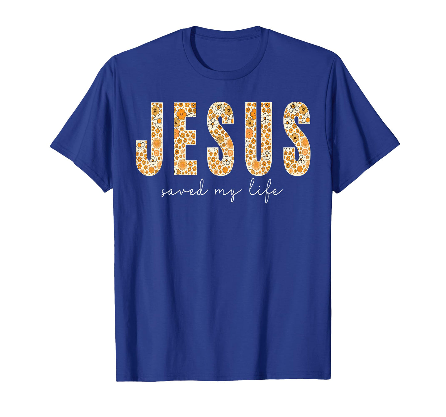 Jesus Saved My Life Flower Christian Cross Faith Bible Verse T-Shirt