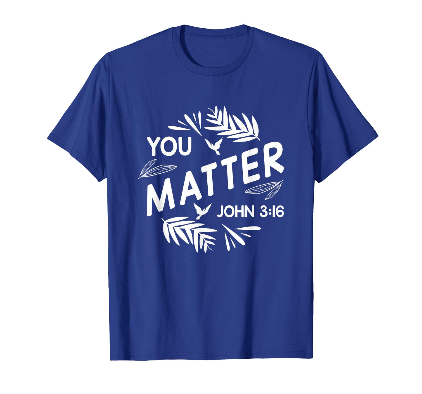 You Matter John 3:16 Christian Bible Verse Faith Inspo Quote T-Shirt