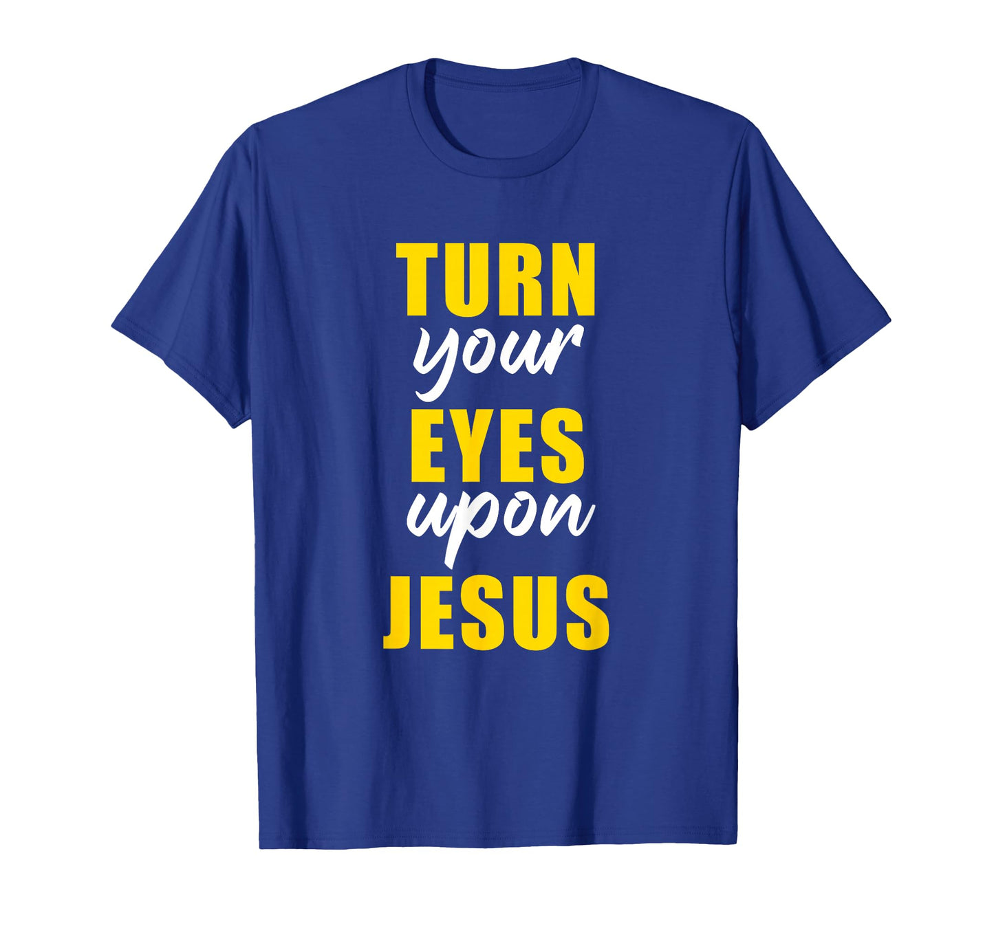 Turn Your Eyes Upon Jesus – Passover Easter Christian Faith T-Shirt