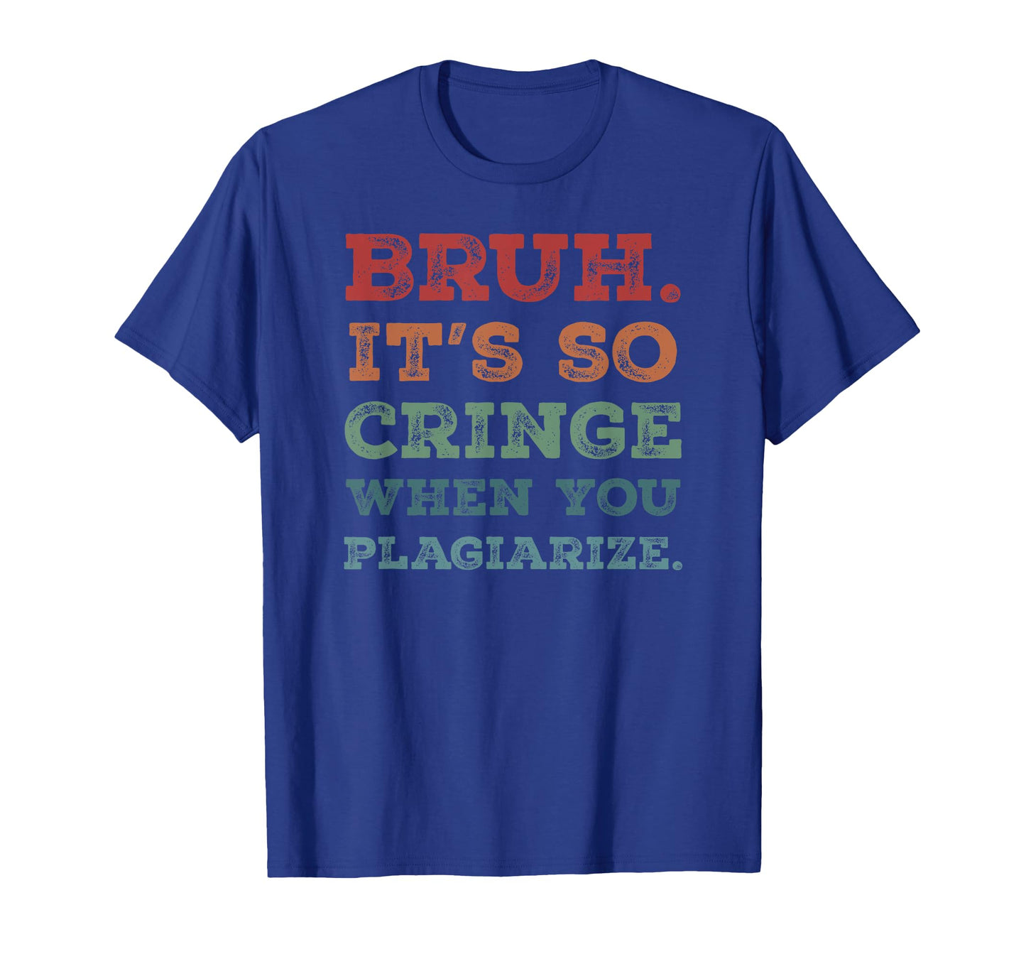 Bruh It's So Cringe When You Plagiarize Funny Teacher Slang Men Women T-Shirt