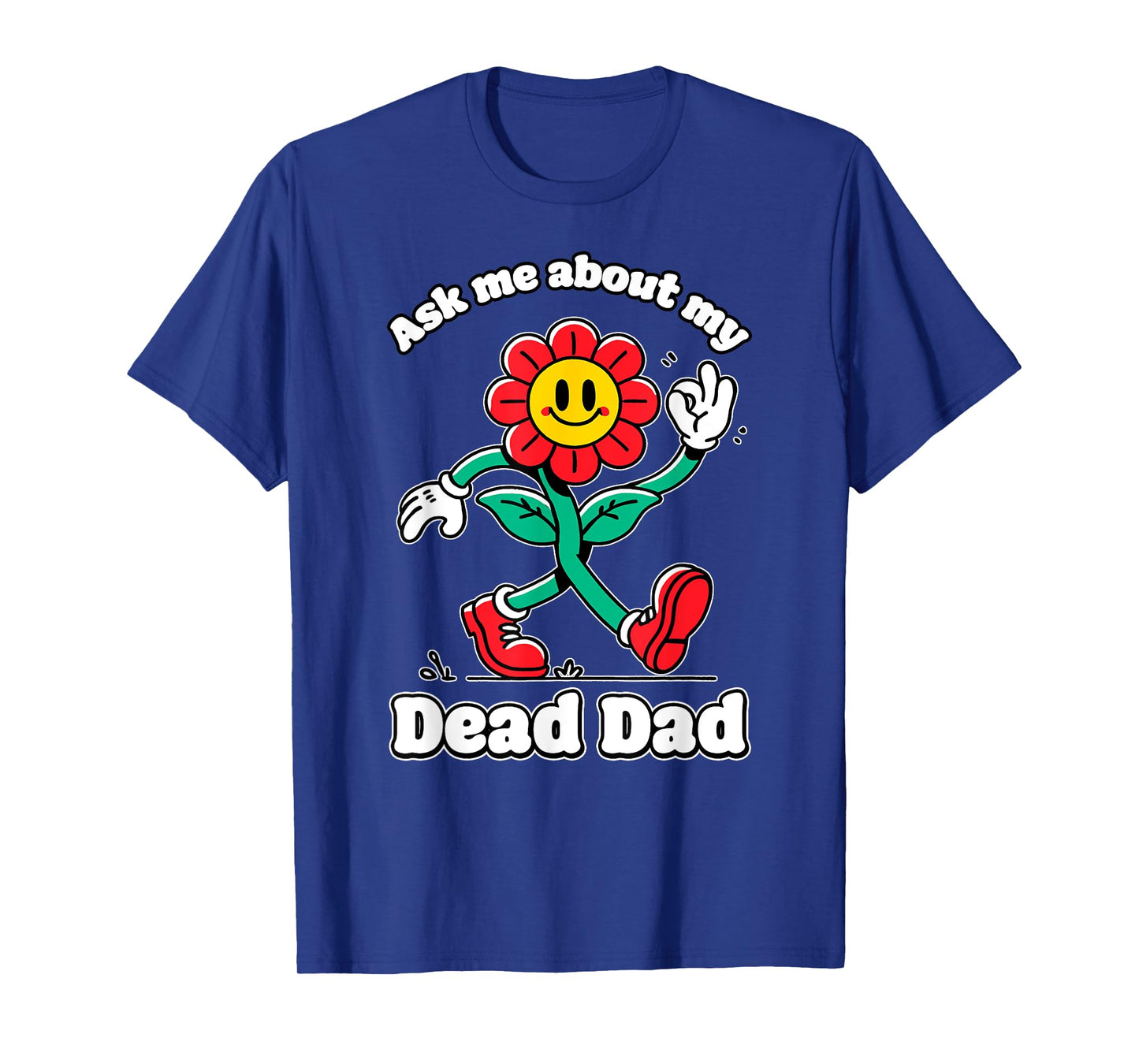 Ask ME About My Dead DAD Cringe Unhinged Weird Dark Humor T-Shirt