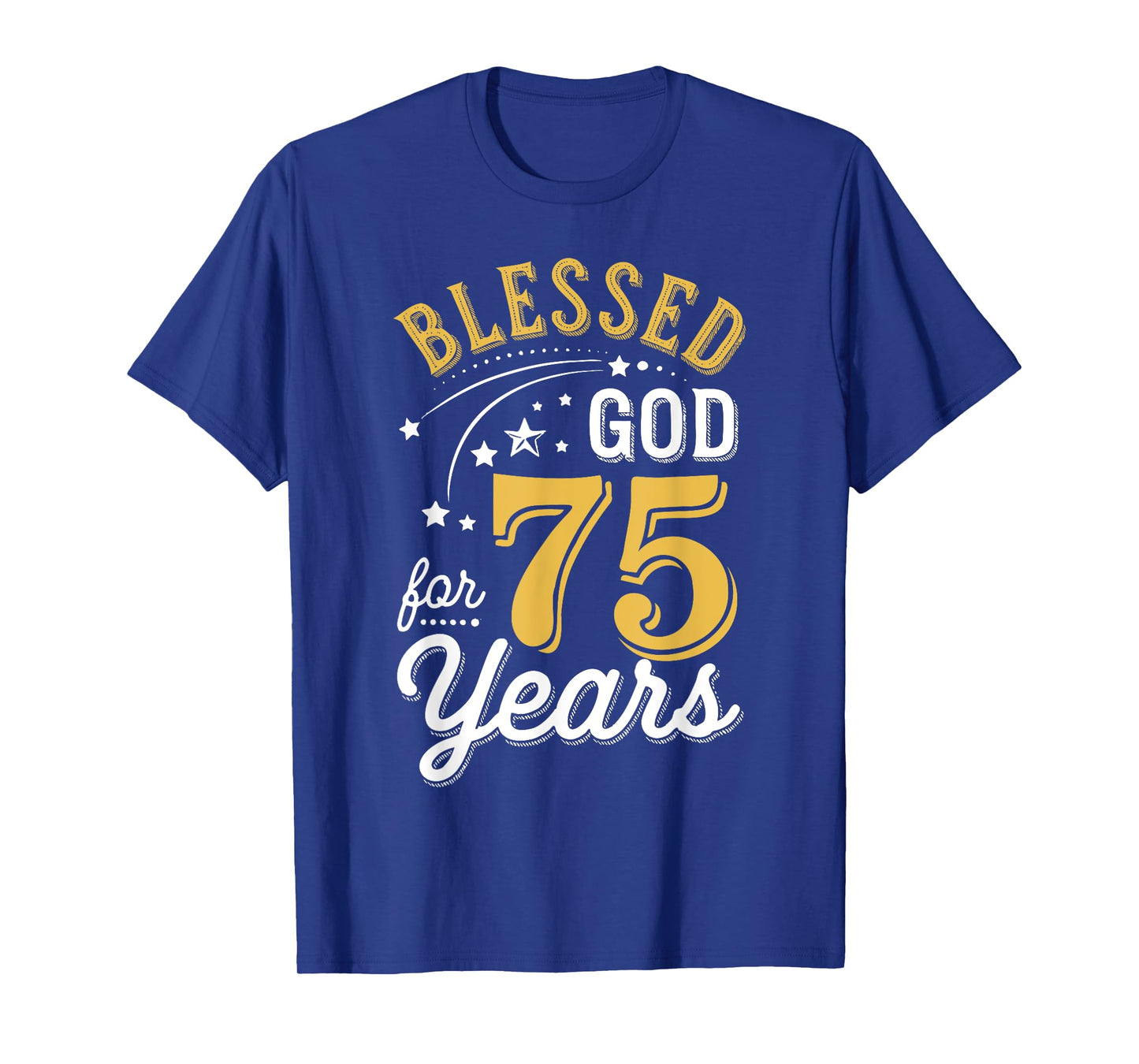 Blessed by God for 75 Years Religious Birthday Men Women T-Shirt