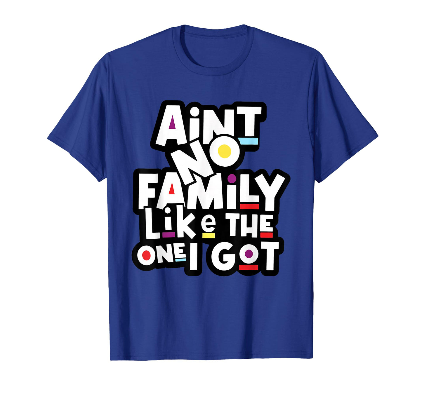 Funny Family Reunion Ain't No Family Like The One I Got T-Shirt