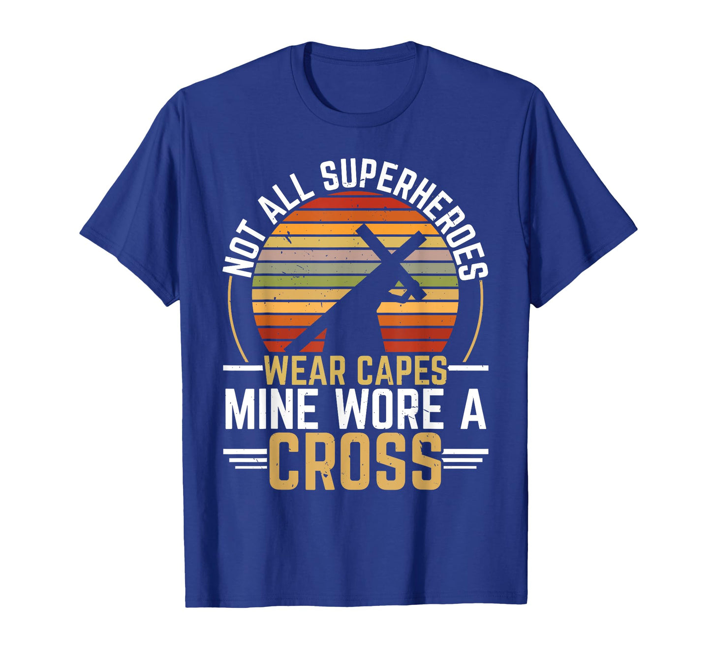 Not All Superheroes Wear Capes Mine Wore A Cross Christian T-Shirt