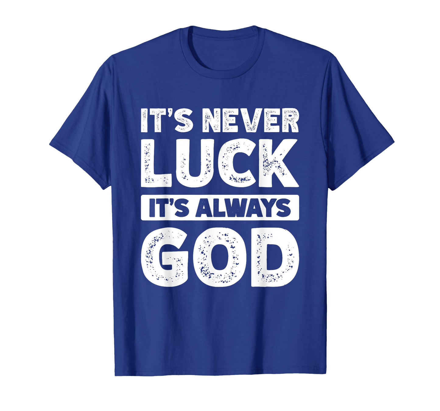 It's Never Luck It's Always God T-Shirt