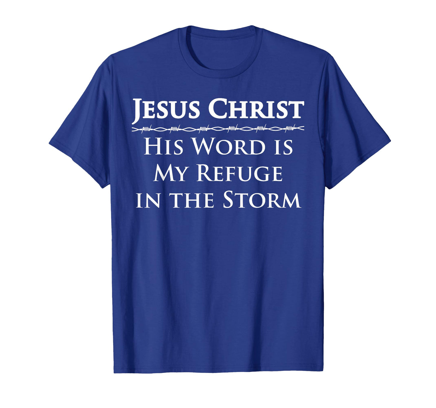 Jesus Christ, His Word is My Refuge in The Storm T-Shirt