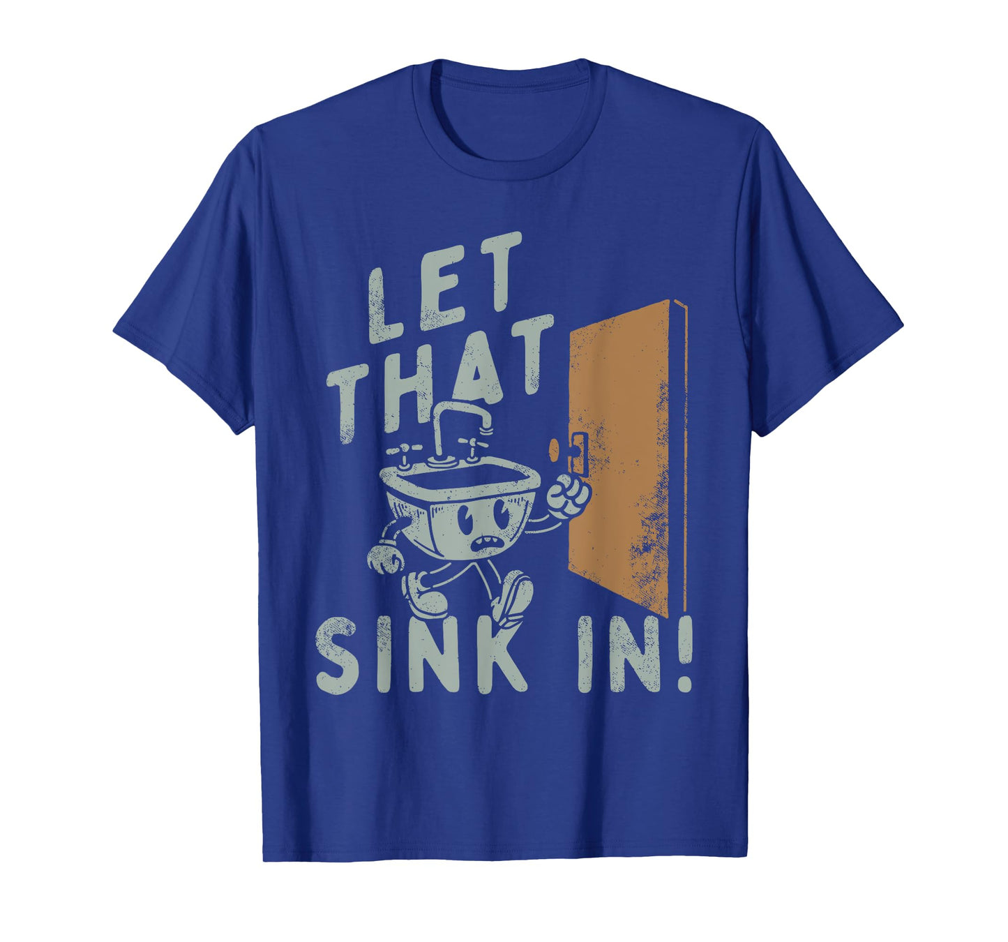 Let That Sink In! Funny T-Shirt