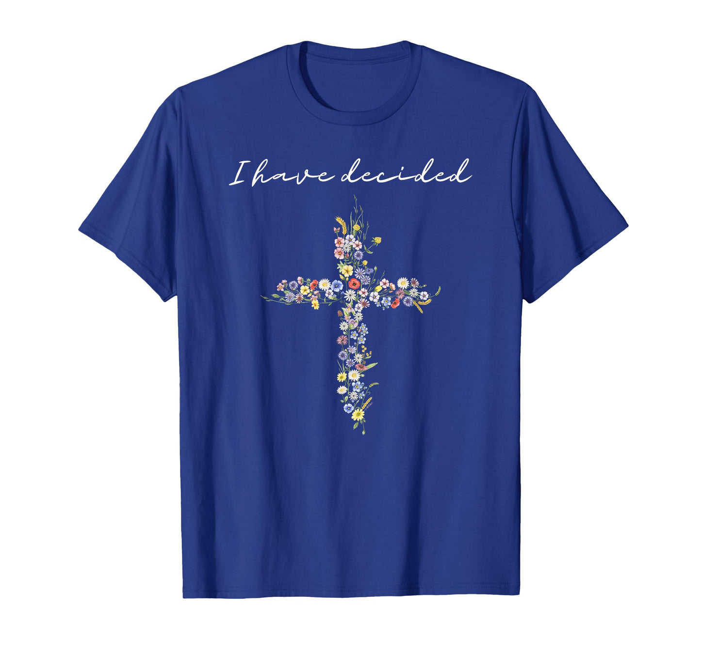 I Have Decided Floral Cross Christian Faith Fallow Jesus T-Shirt