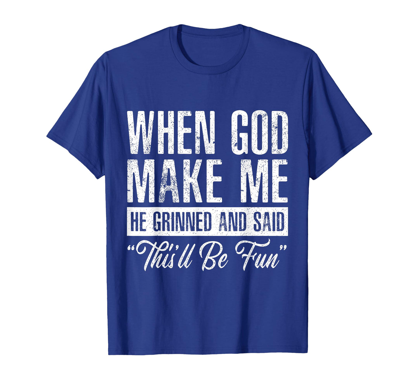 When God Made Me He Said This'll Be Fun Funny Christian T-Shirt