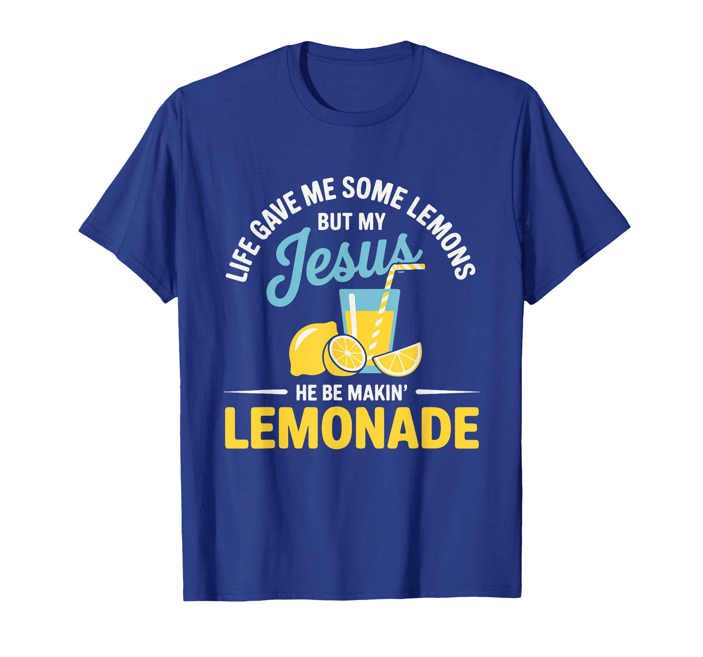 Life Gave Me Some Lemons But My Jesus He Be Making Lemonade T-Shirt