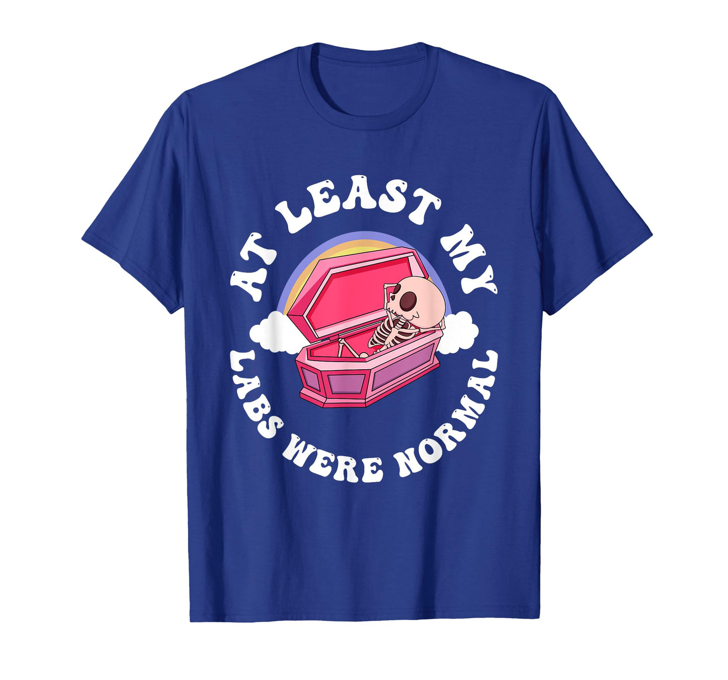 At Least My Labs Were Normal Quote T-Shirt