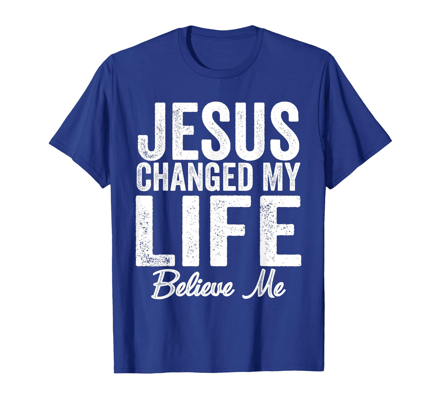 Jesus Changed My Life believe me Christianity Jesus T-Shirt