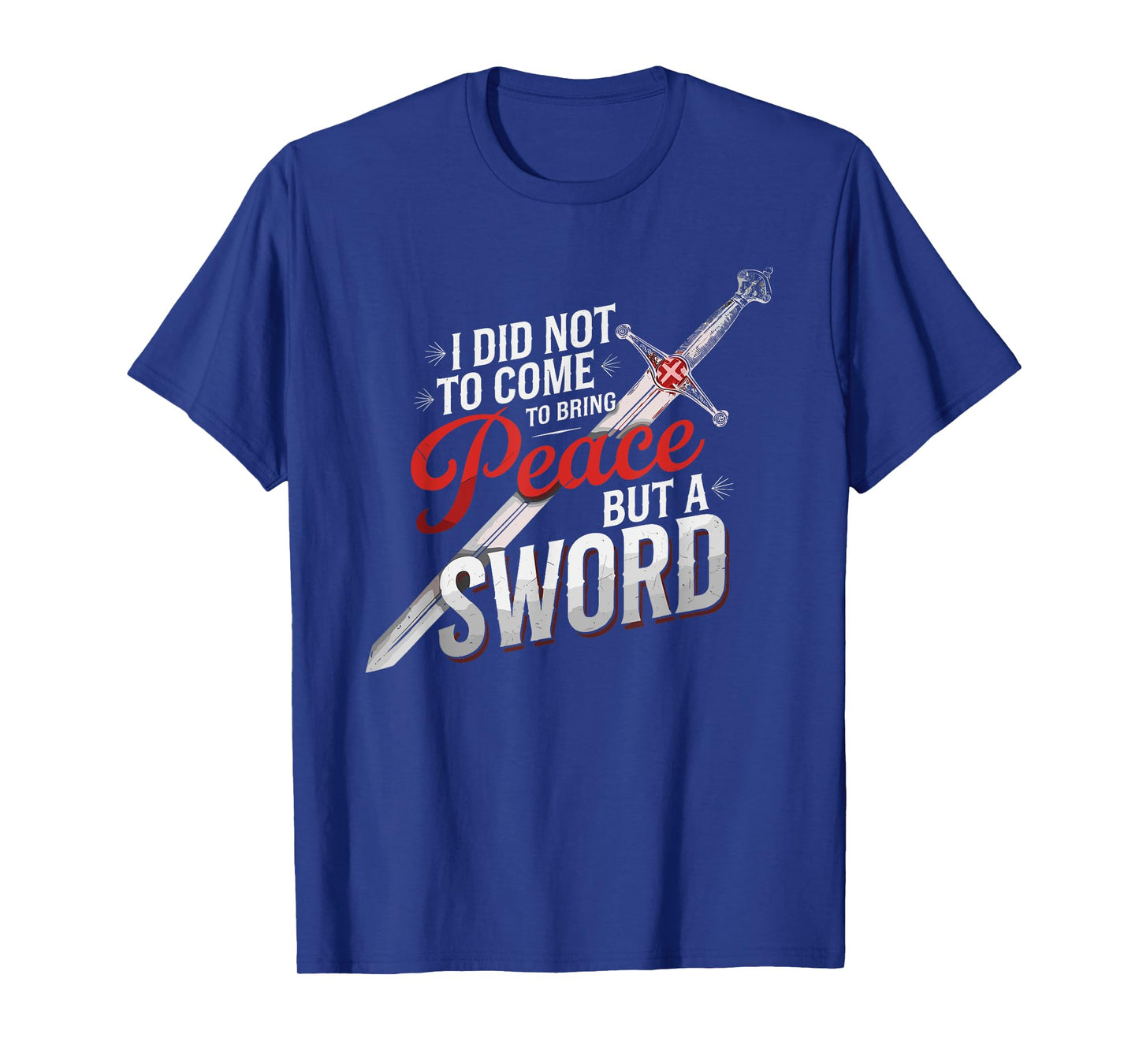 I Did Not Come To Bring Peace But A Sword Christian Cross T-Shirt