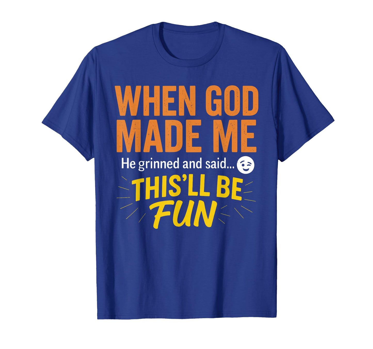 When God Made Me He Grinned and Said Funny Christian T-Shirt