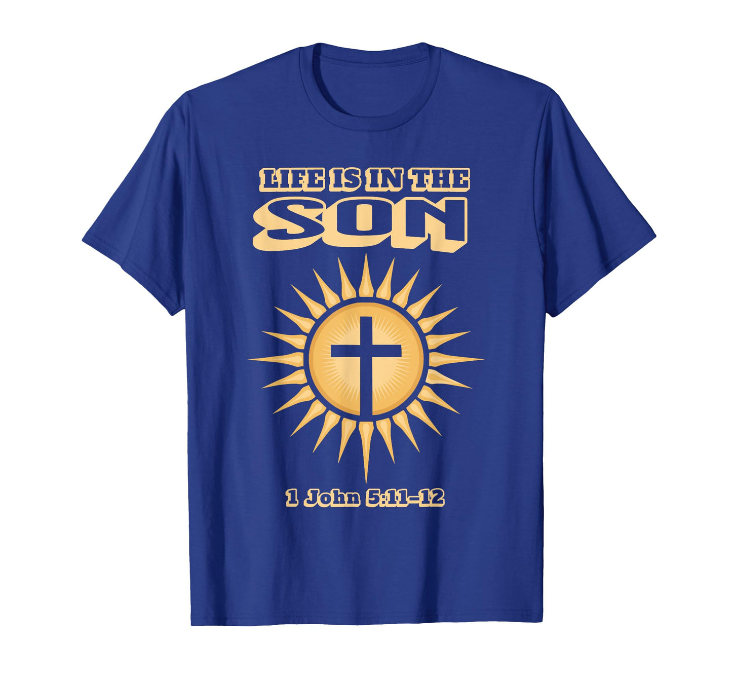 Life is in The Son 1 John 5:11–12 T-Shirt