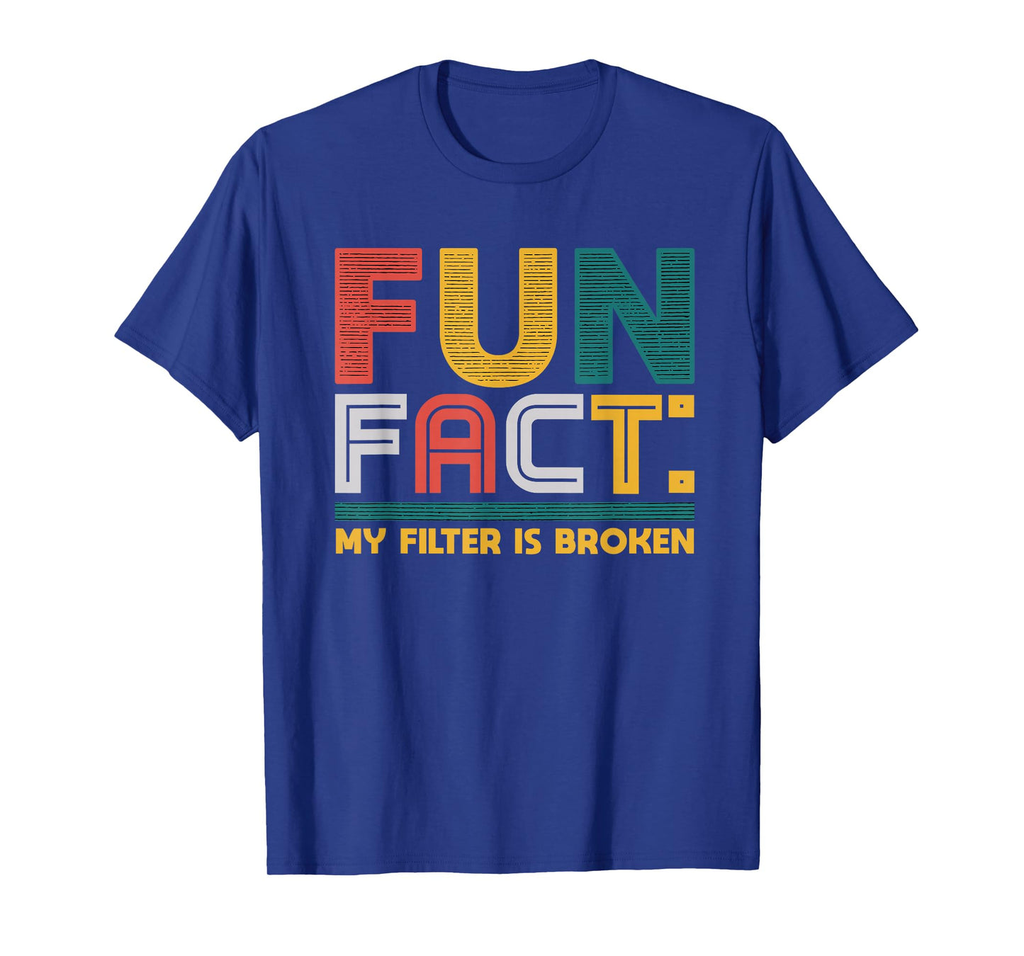Fun Fact My Filter Is Broken Humor Tee T-Shirt