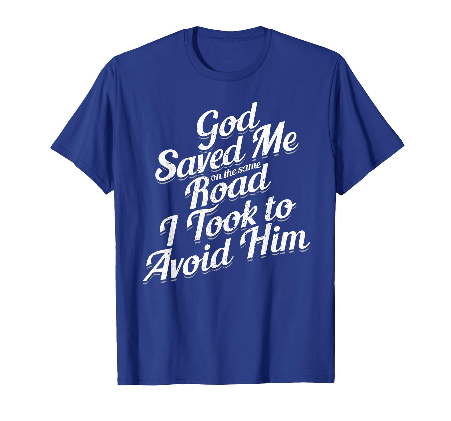 God Saved Me On The Same Road I Took To Avoid Him, Bible T-Shirt