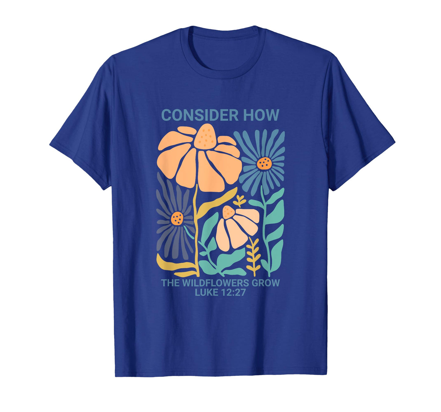 Consider How the Wildflowers Grow Luke 12:27 T-Shirt