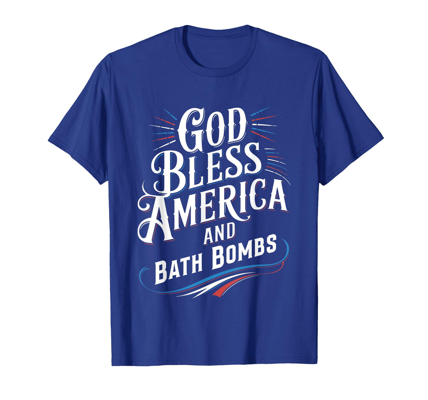 God Bless America And Bath Bombs Funny Patriotic Saying T-Shirt