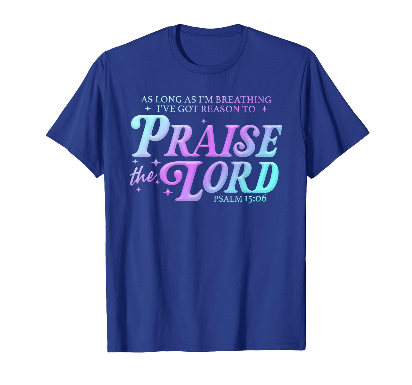 As Long As Im Breathing I've Got A Reason to Praise The Lord T-Shirt