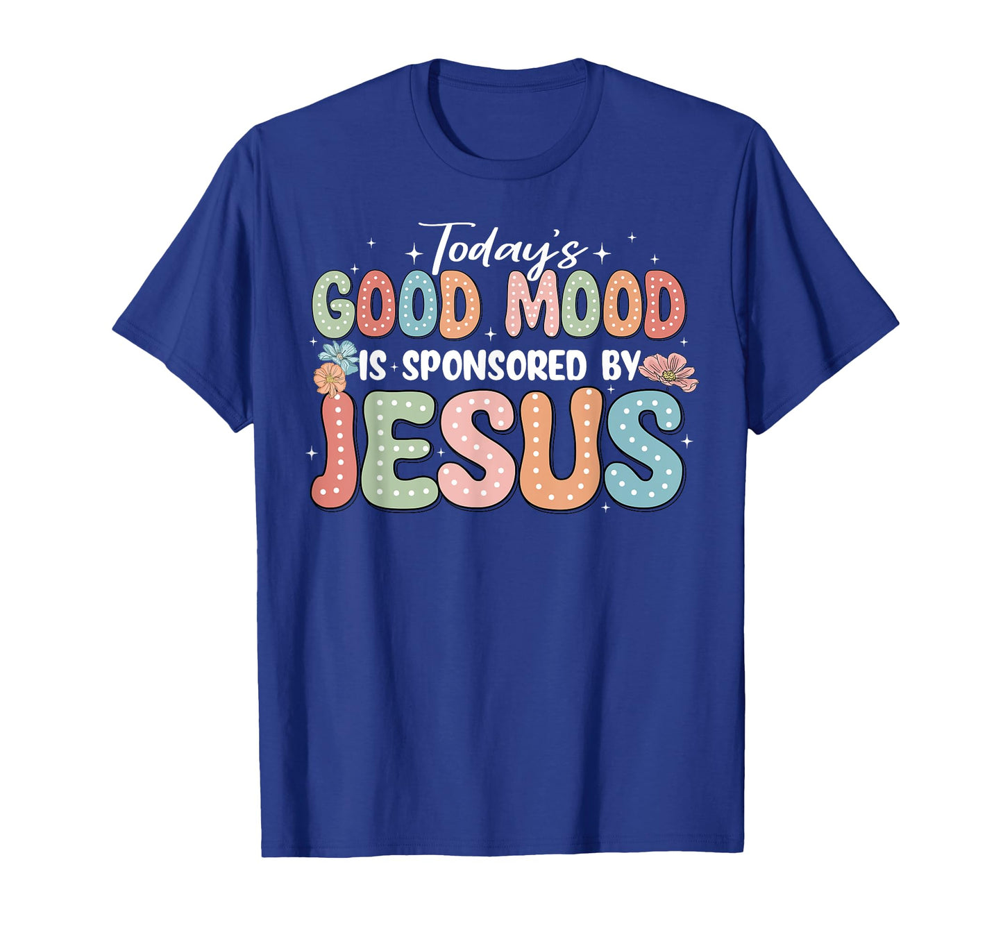 Today's Good Mood Is Sponsored By Jesus T-Shirt
