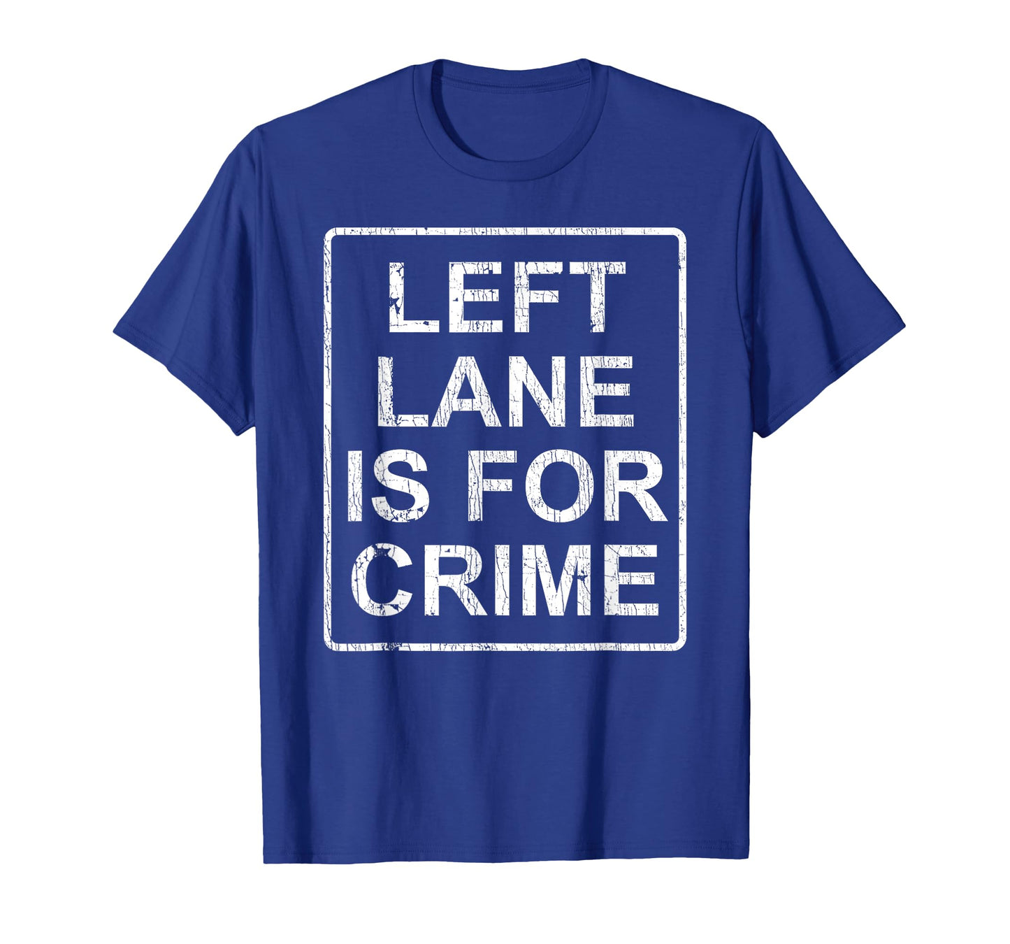 Left Lane Is For Crime Drive Fast Funny Quote T-Shirt