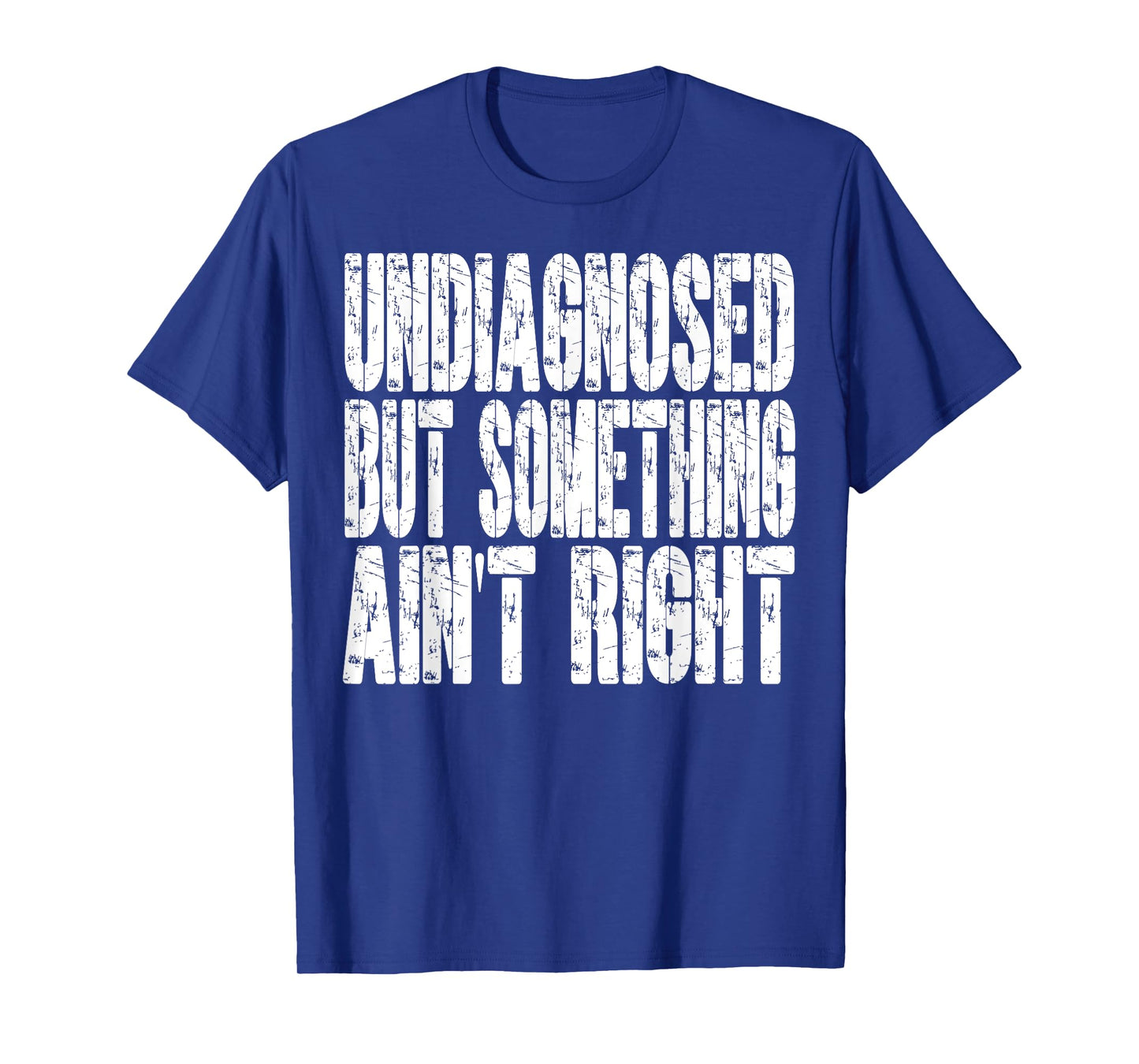 Undiagnosed But Something Ain't Right Funny Saying T-Shirt