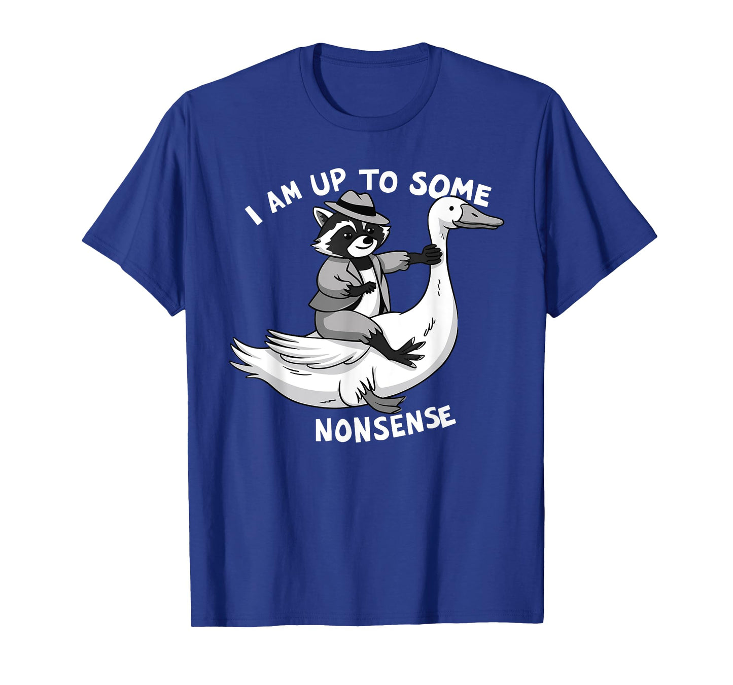 I Am Up To Some Nonsense Goose Raccoon Saying Adult Humor T-Shirt