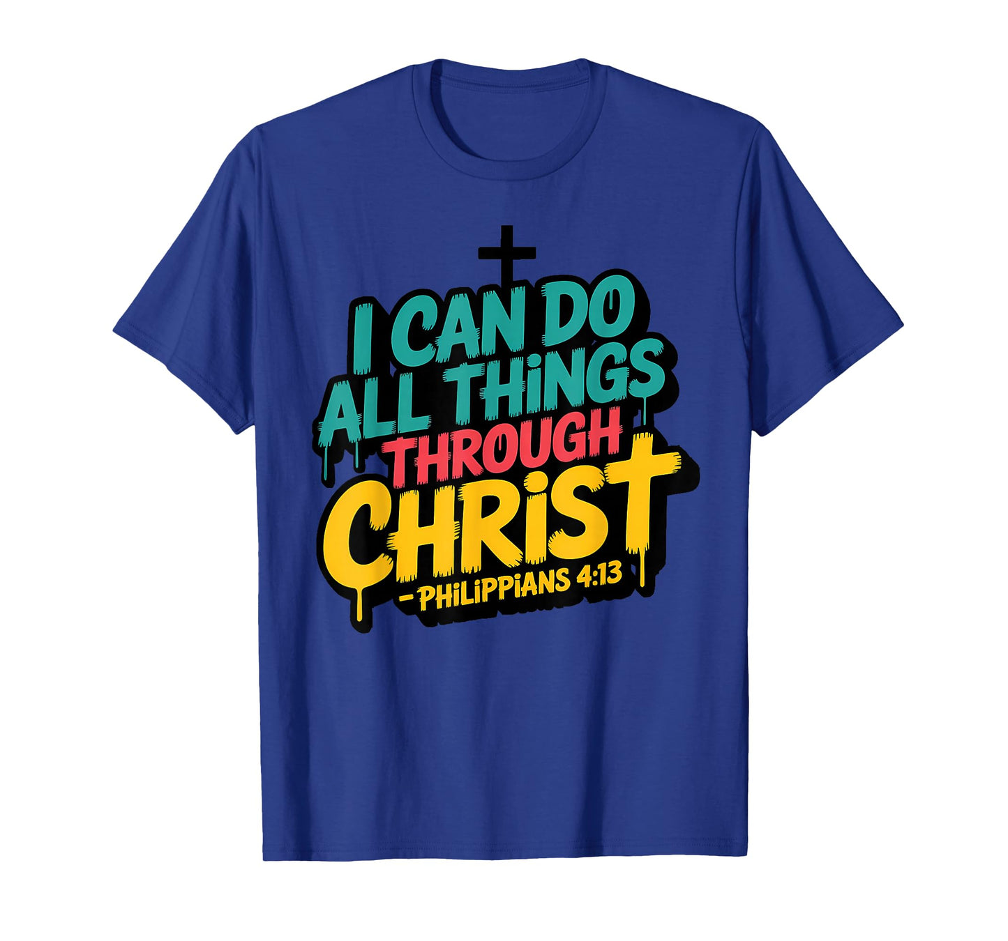 I Can Do All Things Through Christ Philippians 4:13 T-Shirt