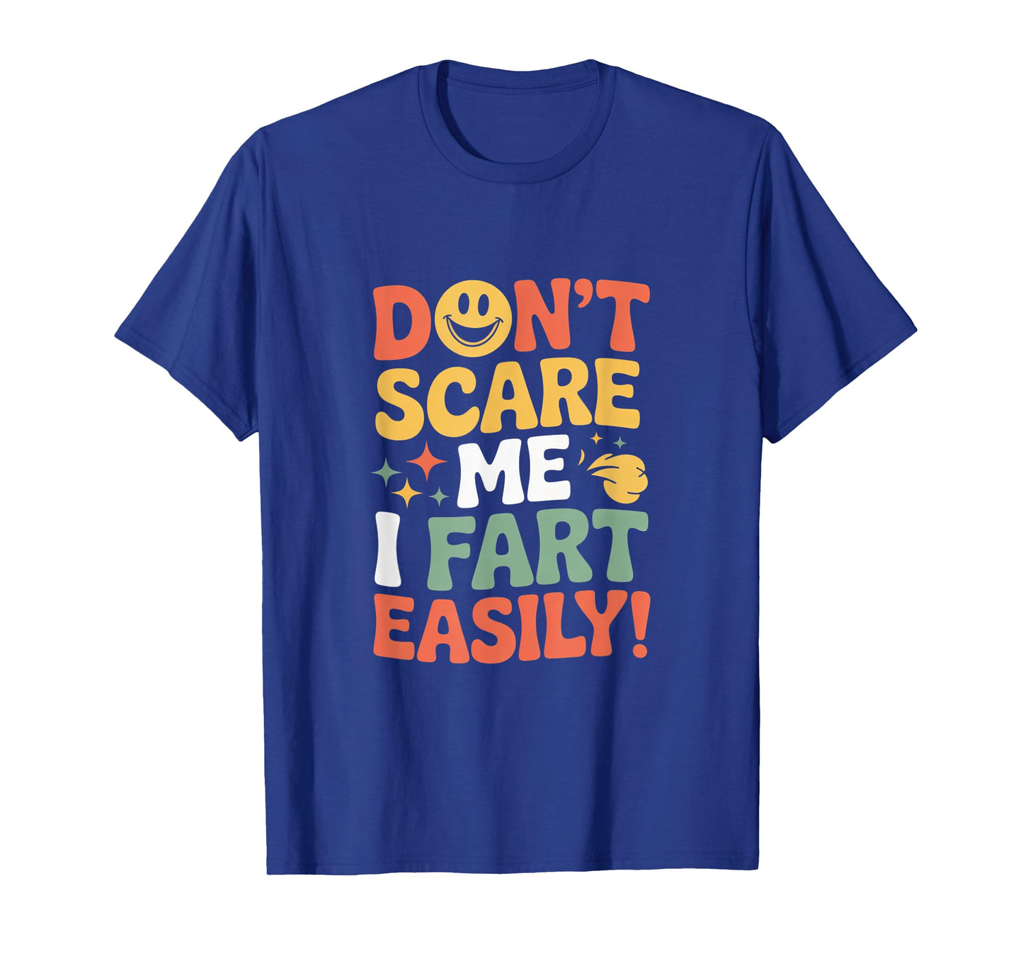 Don't Scare Me I Fart Easily Funny Cute Design Quote Gifts T-Shirt
