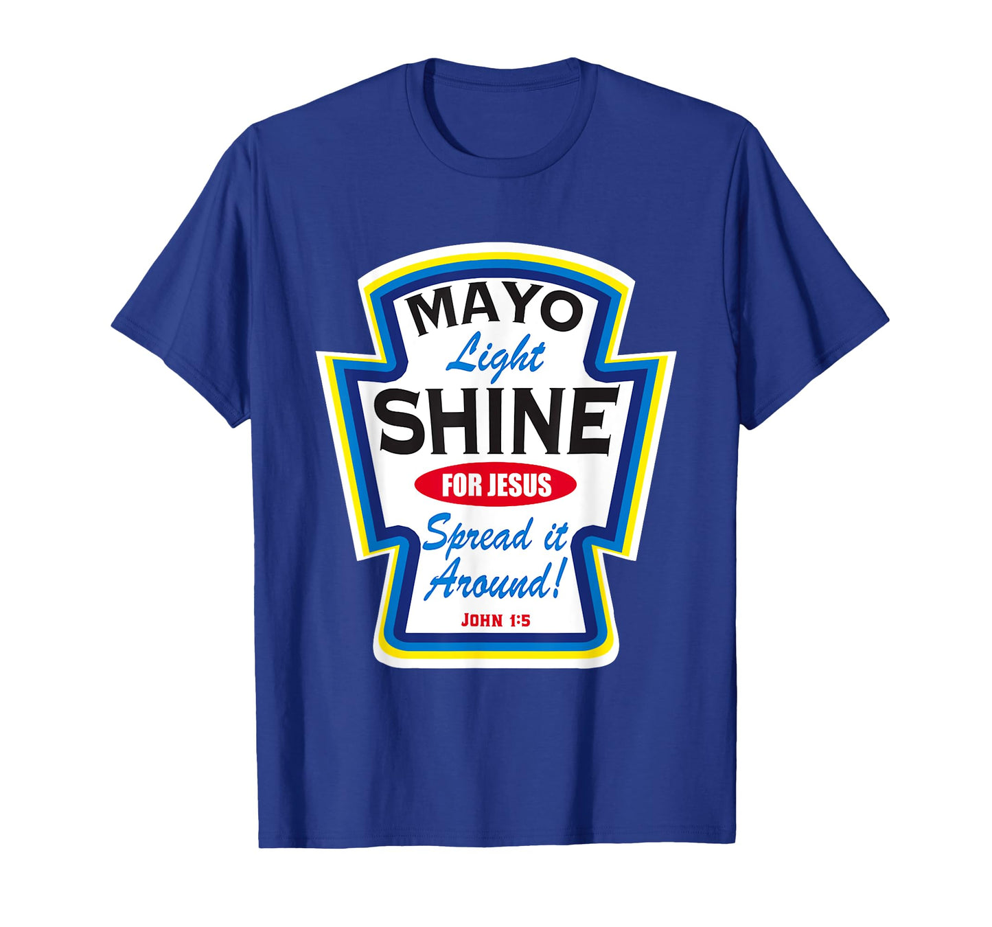 Mayonnaise Mayo Light Shine For Jesus T-Shirt