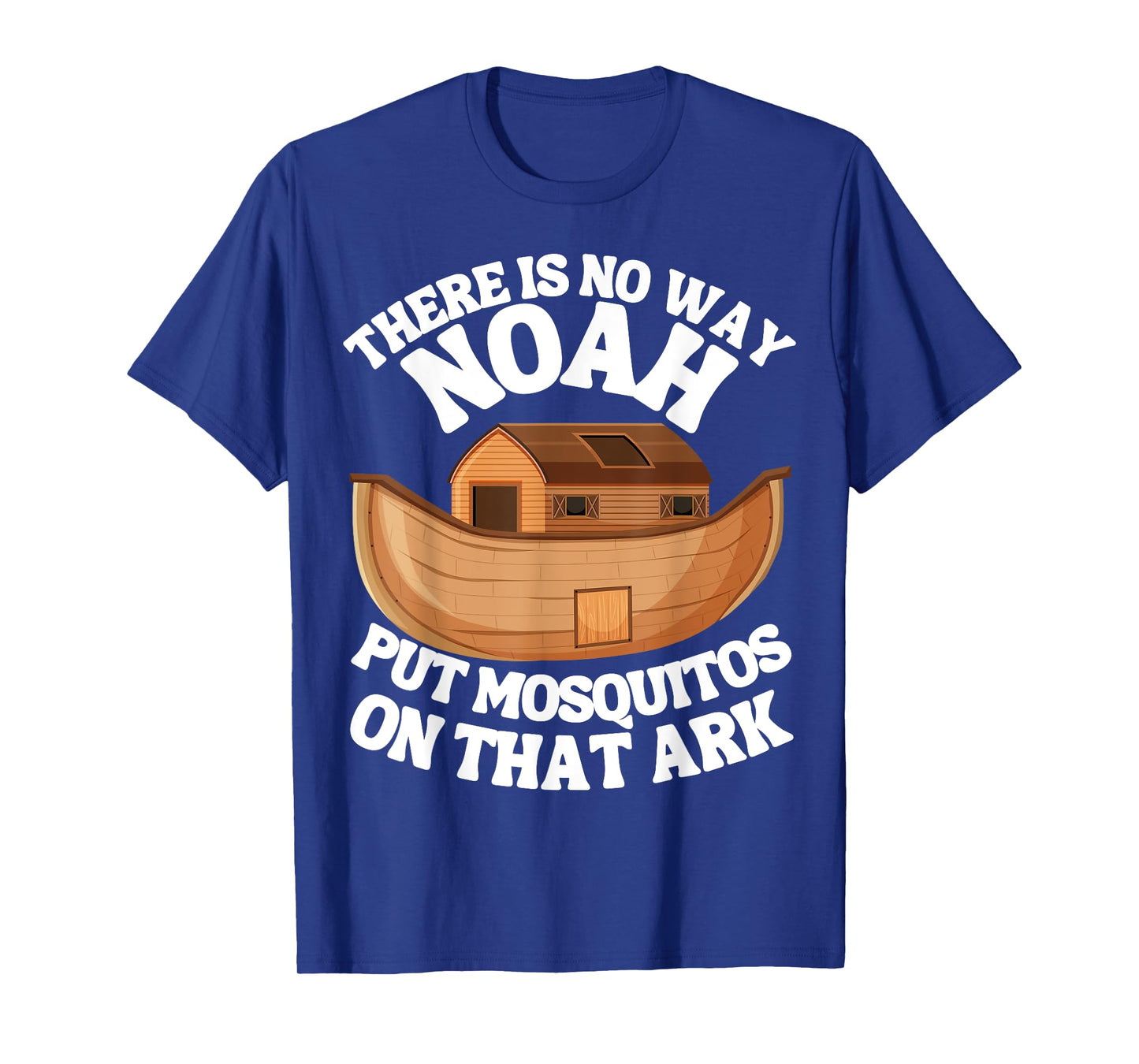 There is n9 way Noah put mosquitos on that ark funny bug T-Shirt