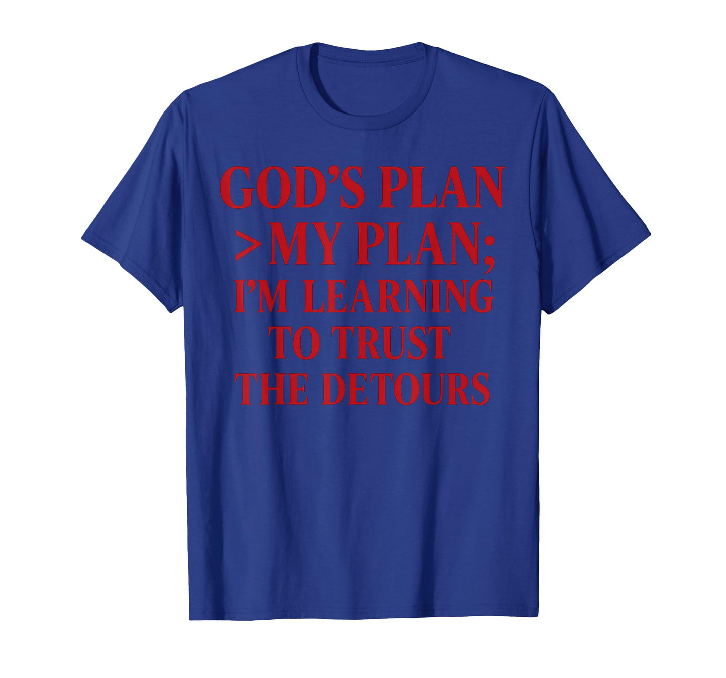 God’s Plan > My Plan Christian Quote The Bible T-Shirt