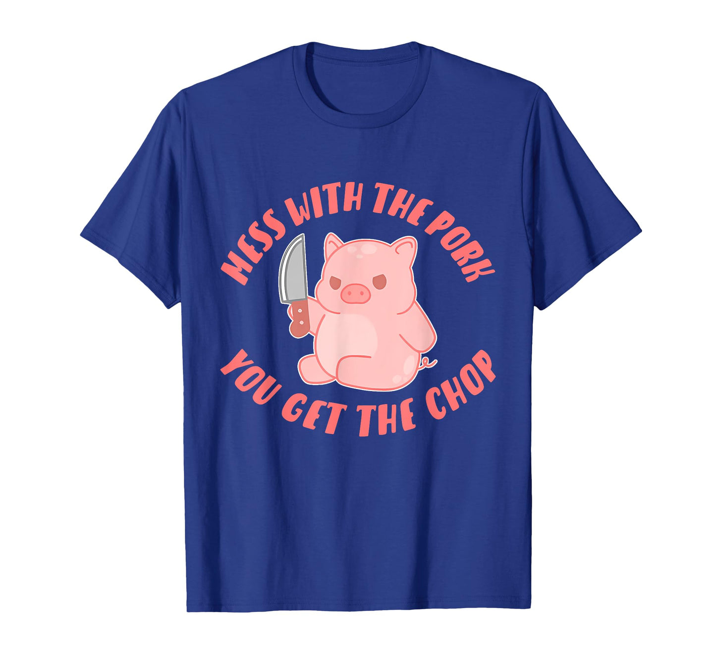 Mess With The Pork You Get The Chop Apparel T-Shirt