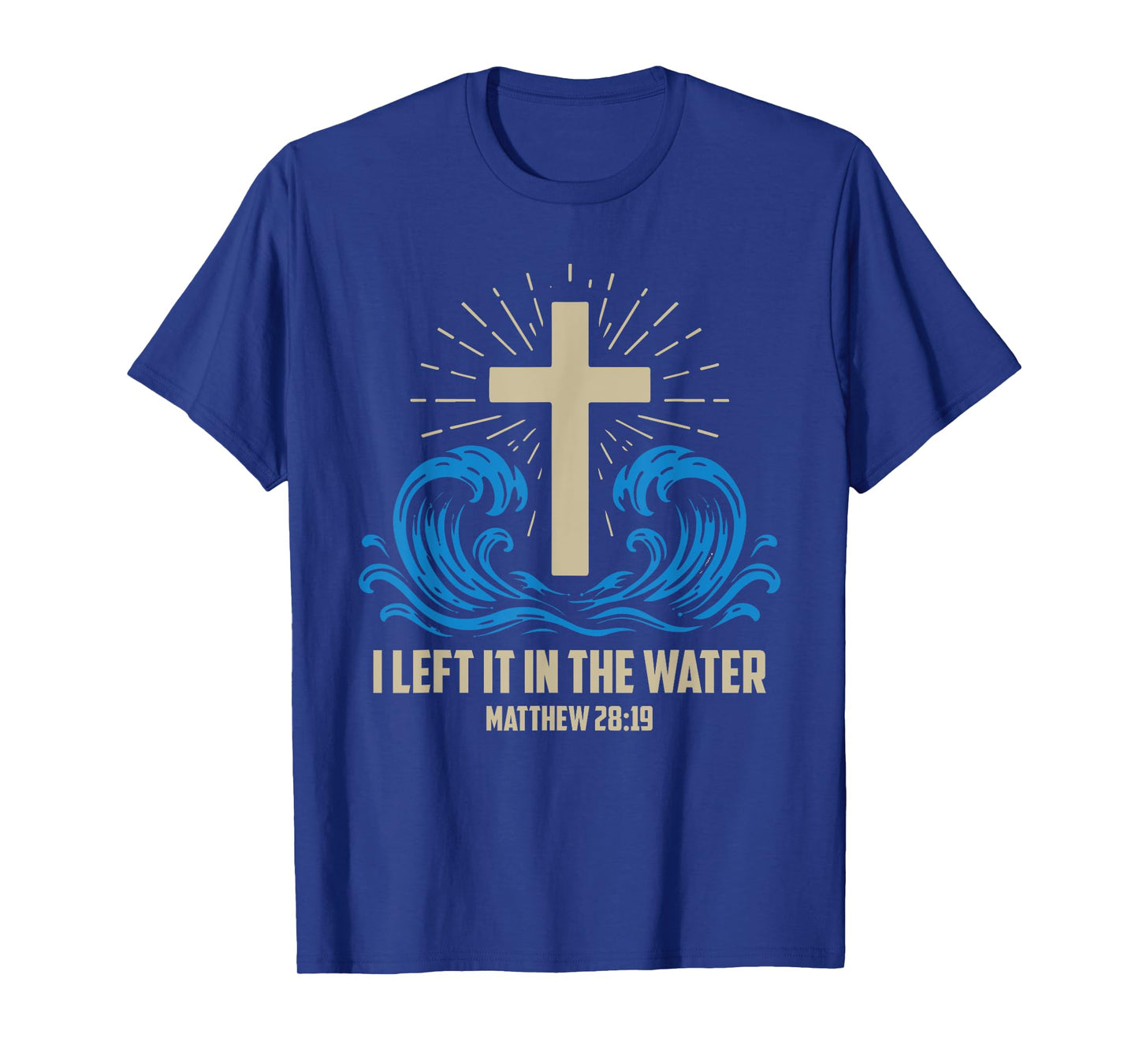 Christian Baptism Left it in the Water Matthew-28 19 T-Shirt