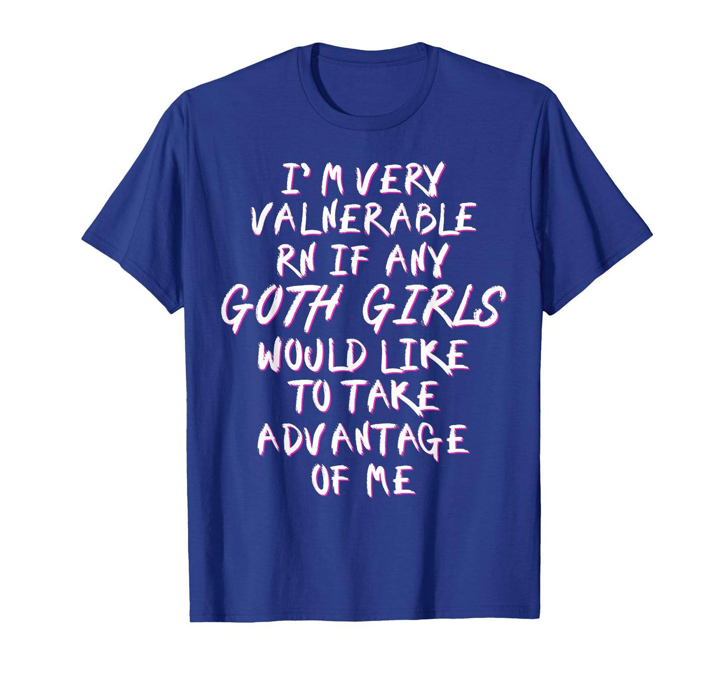 I'm Very Vulnerable Rn If Any Goth Girls Lover Funny Quote T-Shirt