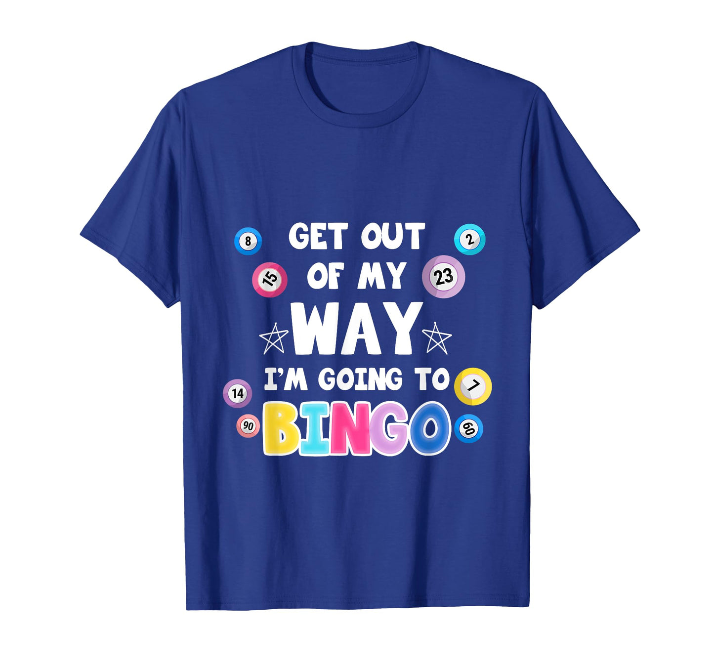 Get Out Of My Way I'm Going To Bingo Gift For Bingo Lovers T-Shirt