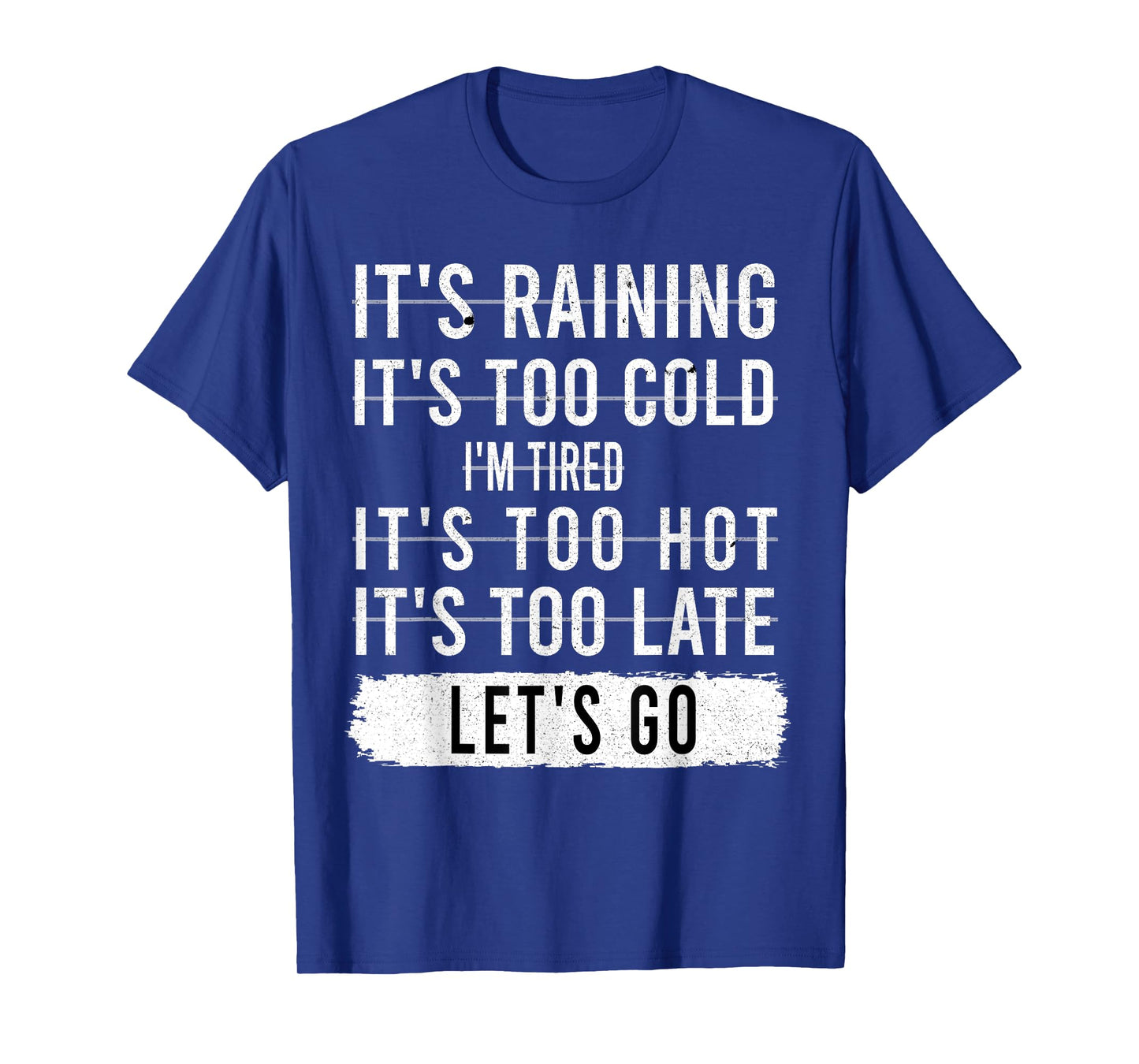 It's Raining It's Too Cold I'm Tired It's Too Hot - Go Quote T-Shirt