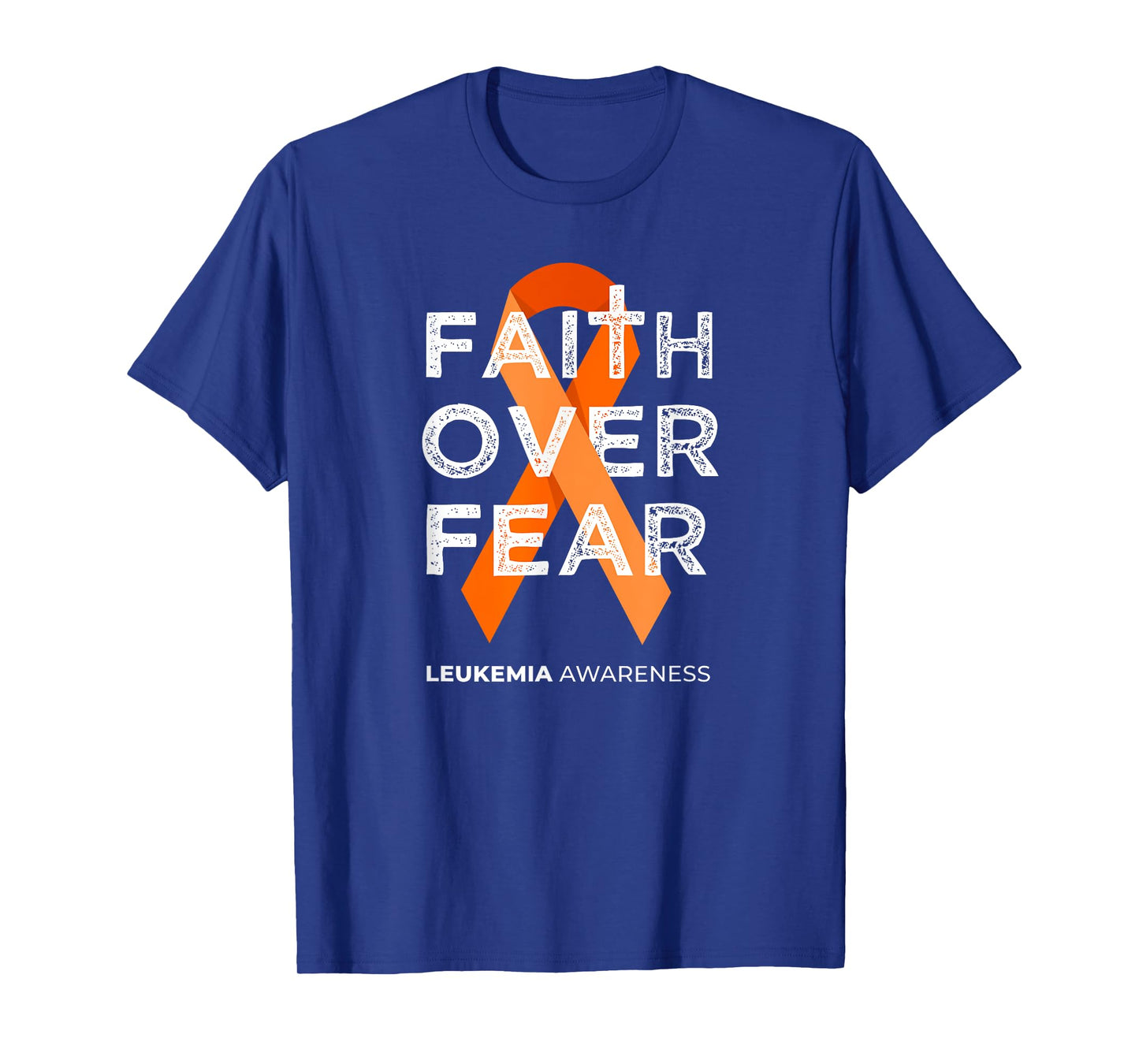 Faith Over Fear Orange Ribbon Fight Leukemia Awareness T-Shirt
