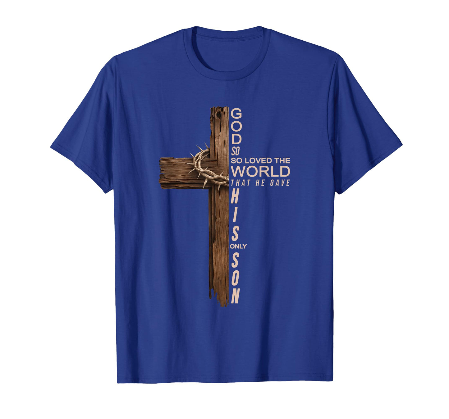 Jesus God So So Loved The World That He Gave His Only Son T-Shirt