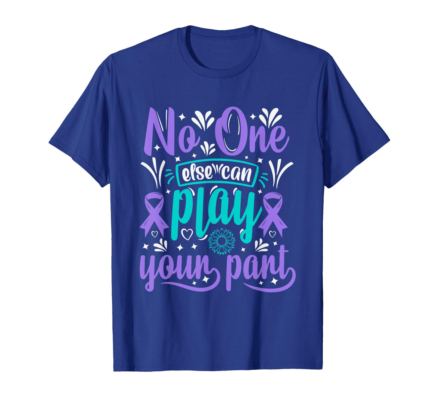 No One Can Ever Play Your Part Suicide Prevention Awareness T-Shirt