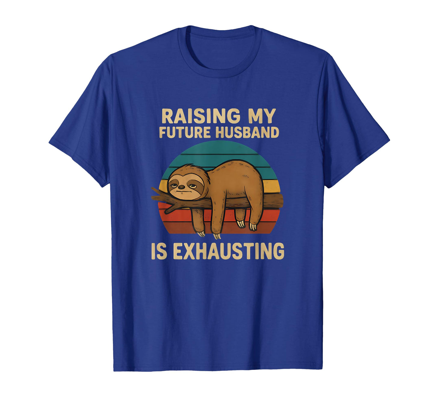 Raising My Future Husband Is Exhausting Funny T-Shirt