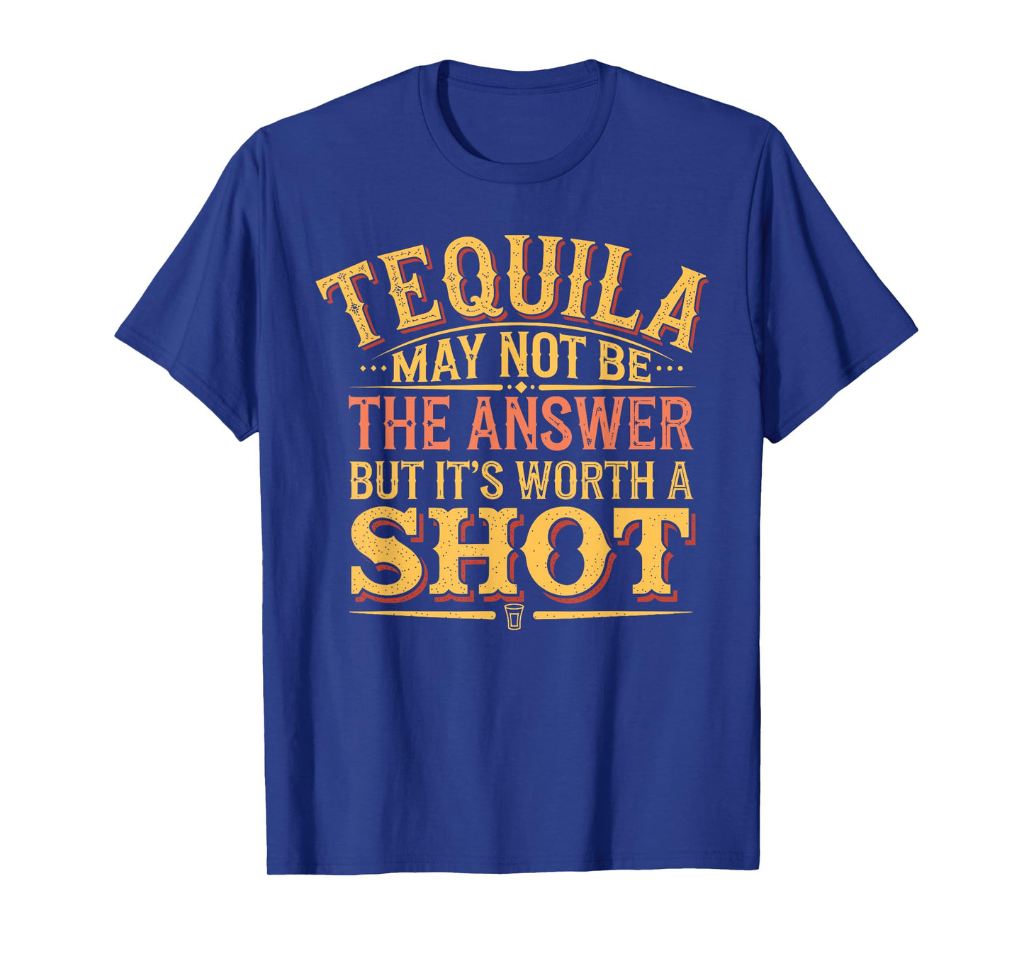 Tequila May Not Be The Answer But It's Worth A Shot T-Shirt